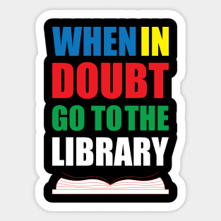 when in doubt go to the library Sticker